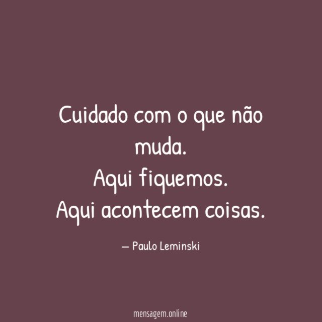 Cuidado com o que não muda
