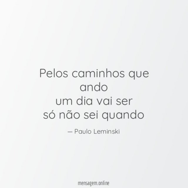 pelos caminhos que ando um dia vai ser só não