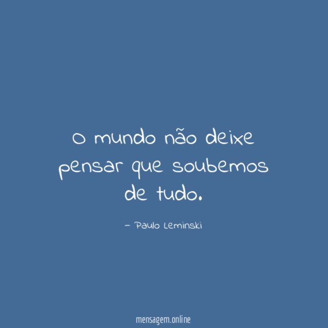 O mundo não deixe pensar que soubemos de tudo