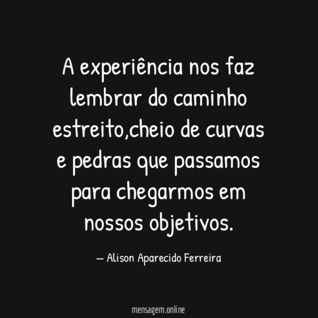 A experiência nos faz lembrar do caminho estreito