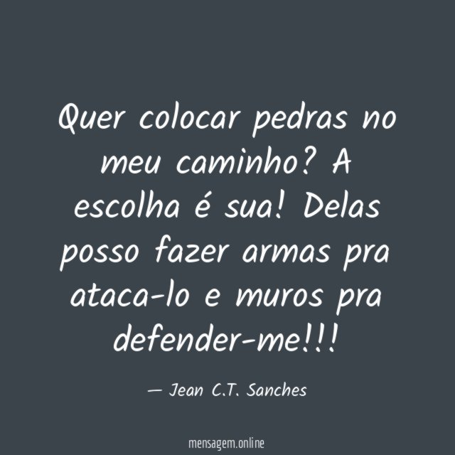 Quer colocar pedras no meu caminho