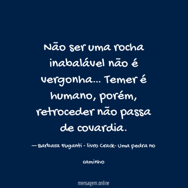 Não ser uma rocha inabalável não é vergonha