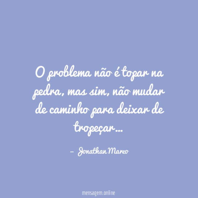 O problema não é topar na pedra