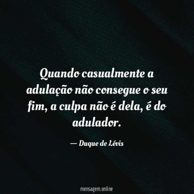 Quando casualmente a adulação não consegue o seu fim