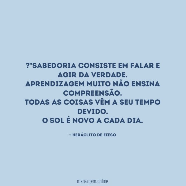 "Sabedoria consiste em falar e agir da verdade