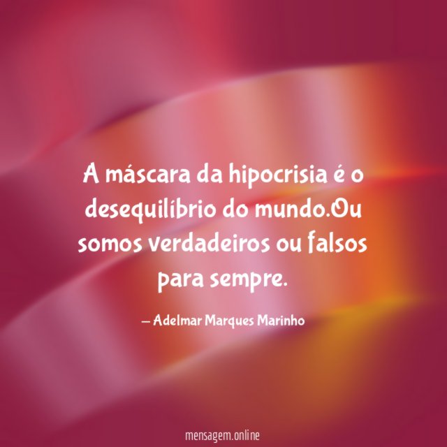 A máscara da hipocrisia é o desequilíbrio do mundo