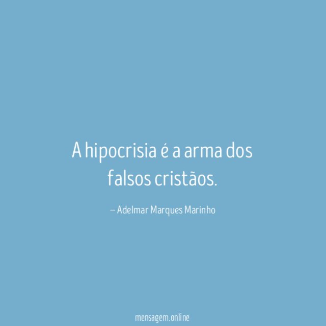 A hipocrisia é a arma dos falsos cristãos