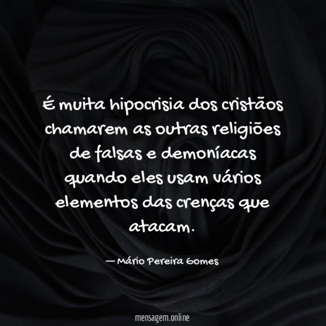 É muita hipocrisia dos cristãos chamarem as outras