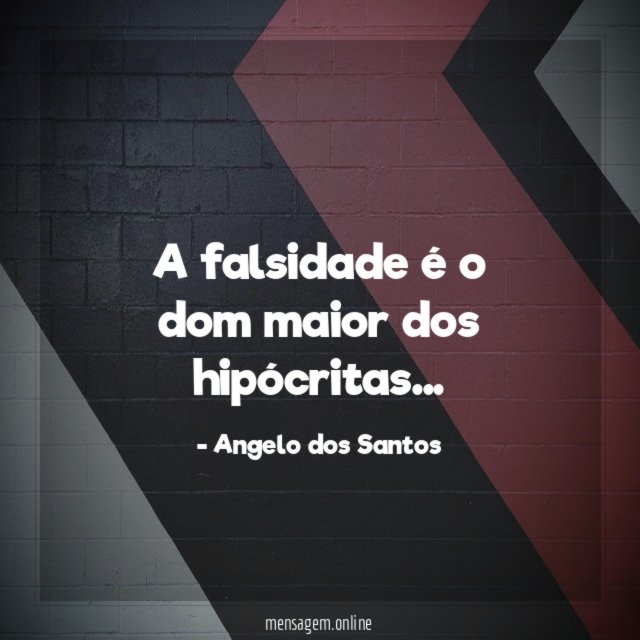 A falsidade é o dom maior dos hipócritas
