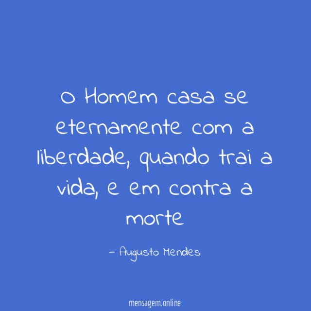 O Homem casa se eternamente com a liberdade