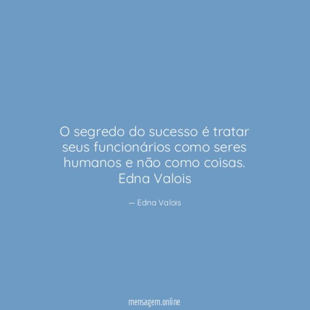 O segredo do sucesso é tratar seus funcionários