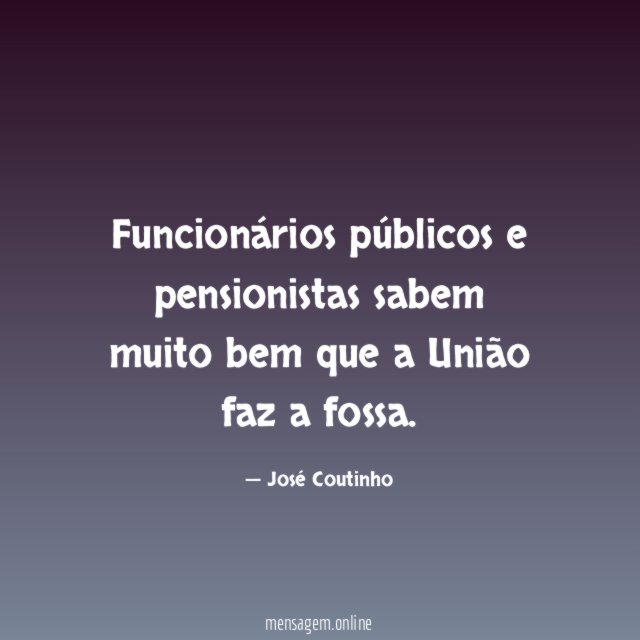 Funcionários públicos e pensionistas sabem muito bem que