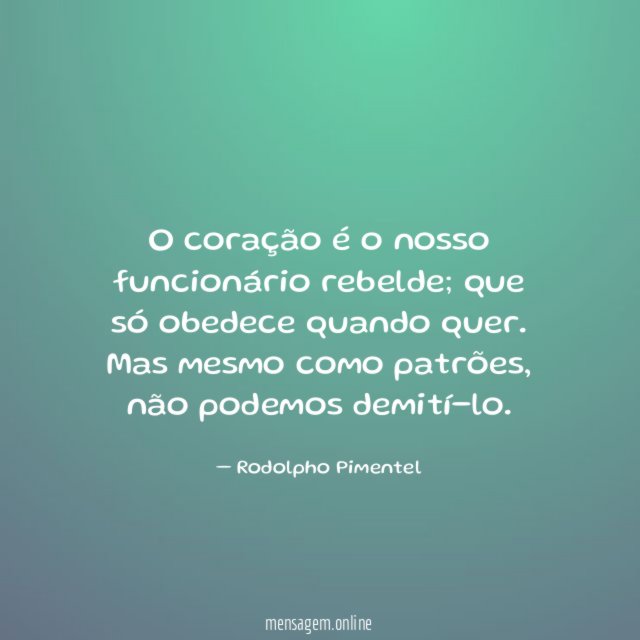 O coração é o nosso funcionário rebelde