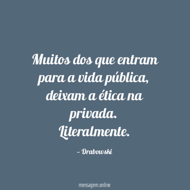 Muitos dos que entram para a vida pública
