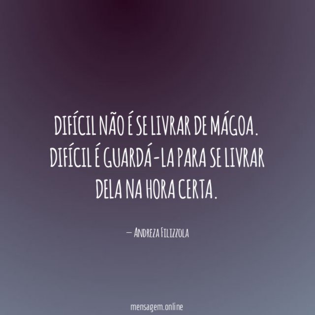 Difícil não é se livrar de mágoa