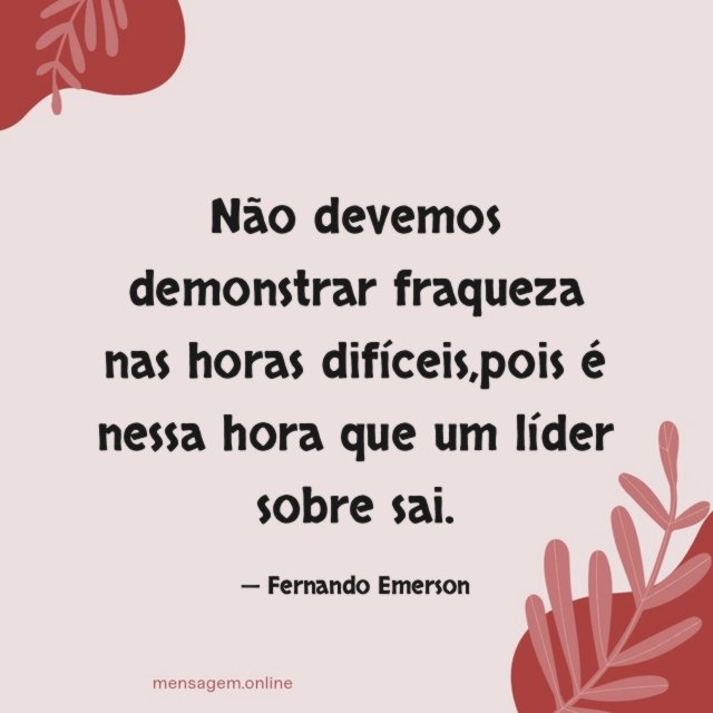 Não devemos demonstrar fraqueza nas horas difíceis