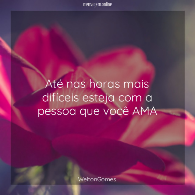 Até nas horas mais difíceis esteja com a