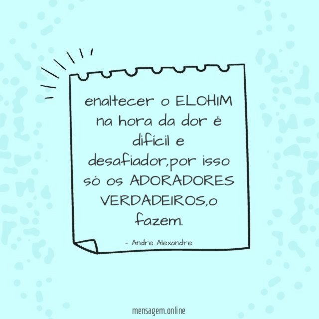 enaltecer o ELOHIM na hora da dor é difícil e desafiador