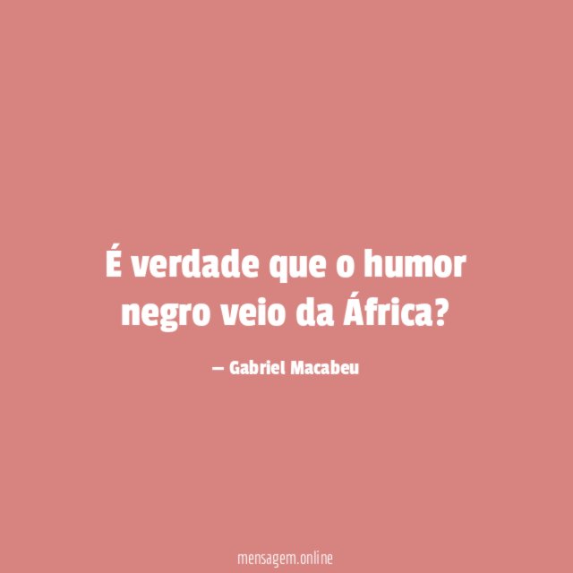 É verdade que o humor negro veio da África