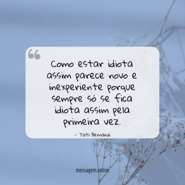 Como estar idiota assim parece novo e inexperiente