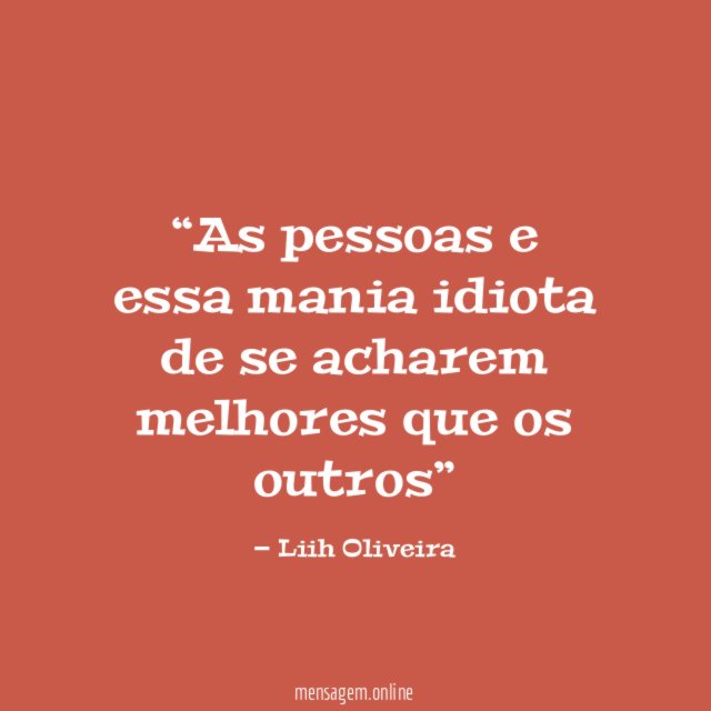 As pessoas e essa mania idiota de se