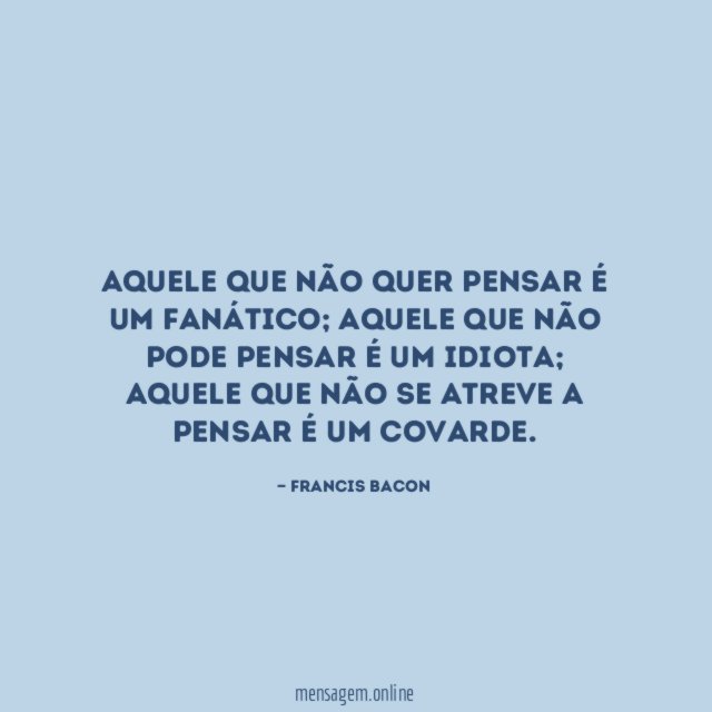 Aquele que não quer pensar é um fanático