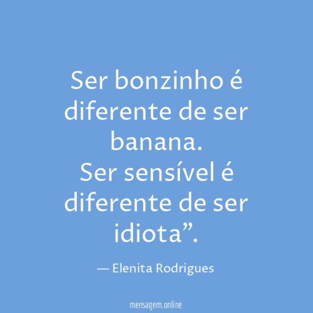 Ser bonzinho é diferente de ser banana
