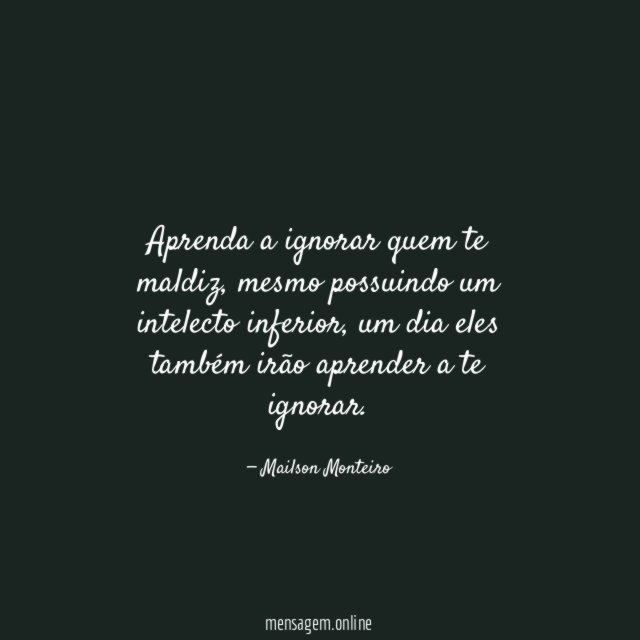 Aprenda a ignorar quem te maldiz