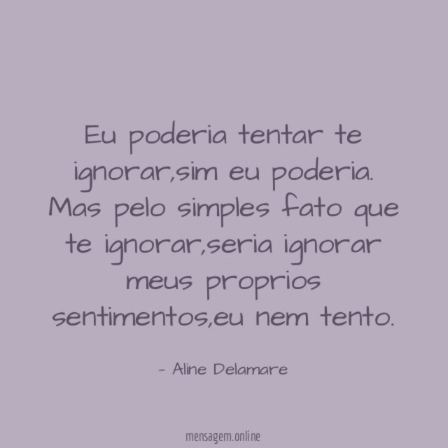 Eu poderia tentar te ignorar