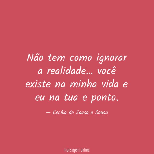 Não tem como ignorar a realidade