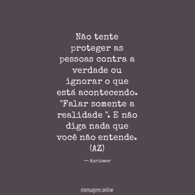 Não tente proteger as pessoas contra a verdade