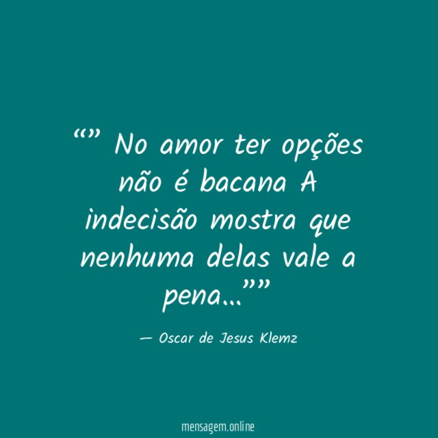 ” No amor ter opções não é bacana A