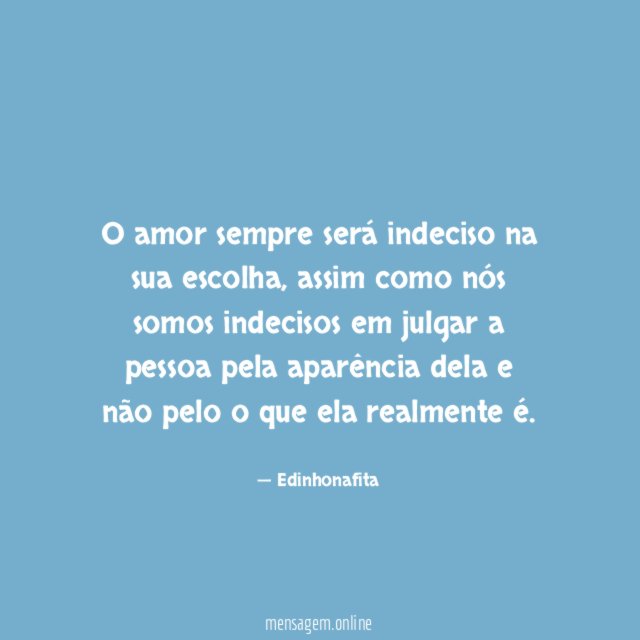 O amor sempre será indeciso na sua escolha