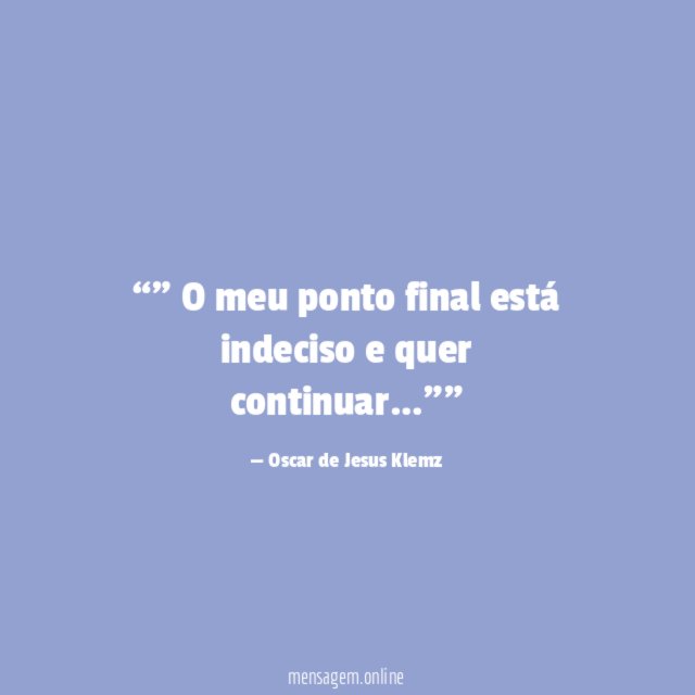 ” O meu ponto final está indeciso e quer continuar