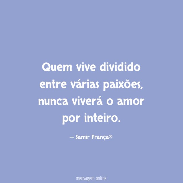 Quem vive dividido entre várias paixões