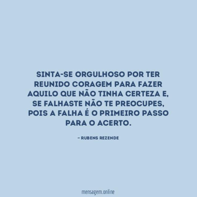 Sinta-se orgulhoso por ter reunido coragem para fazer