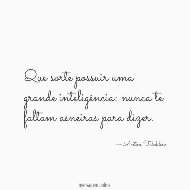 Que sorte possuir uma grande inteligência