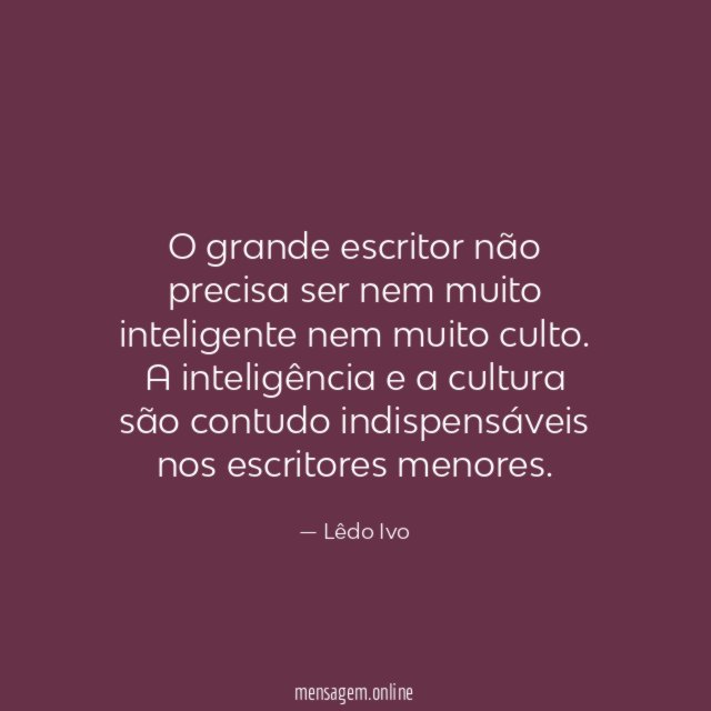 O grande escritor não precisa ser nem muito