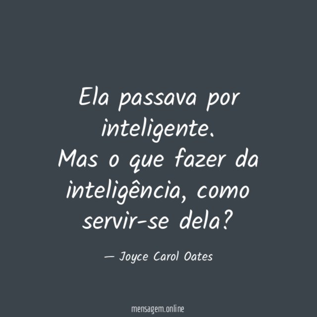 Ela passava por inteligente