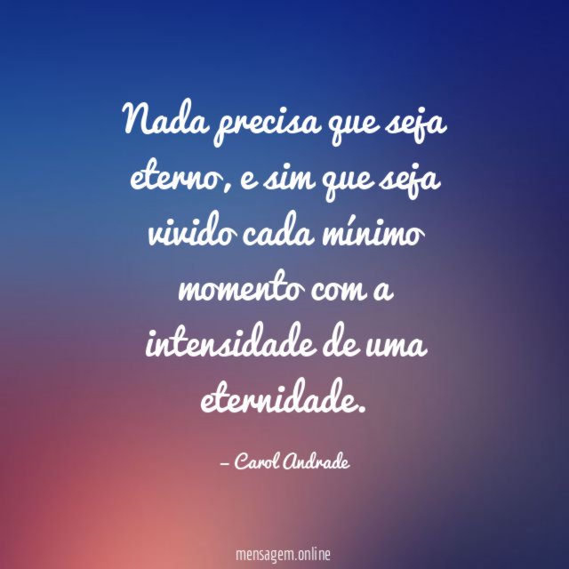 Nada precisa que seja eterno