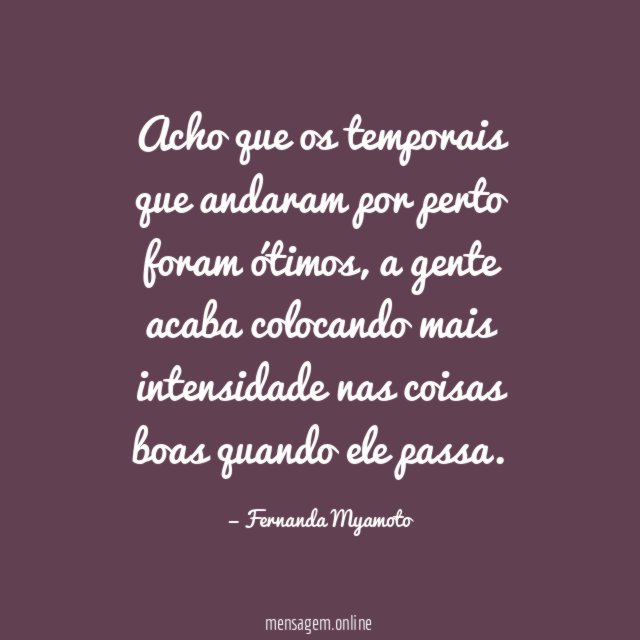 Acho que os temporais que andaram por perto foram ótimos