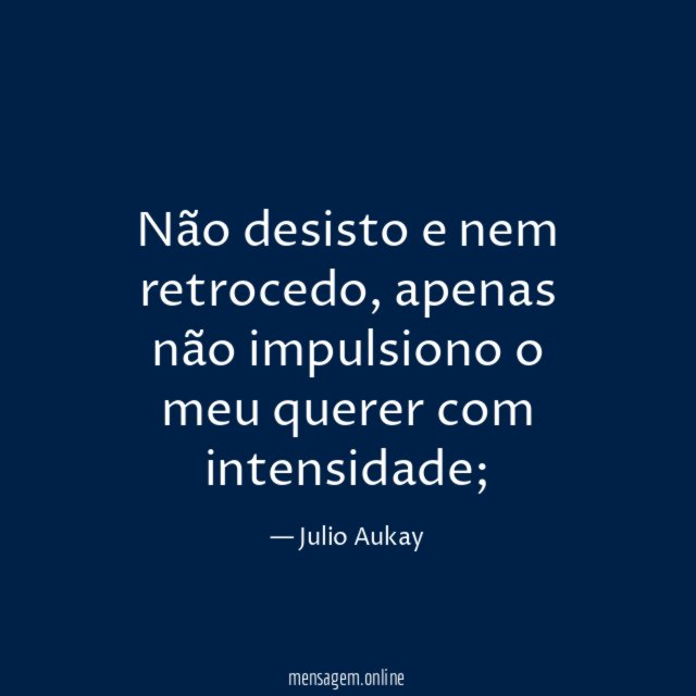 Não desisto e nem retrocedo