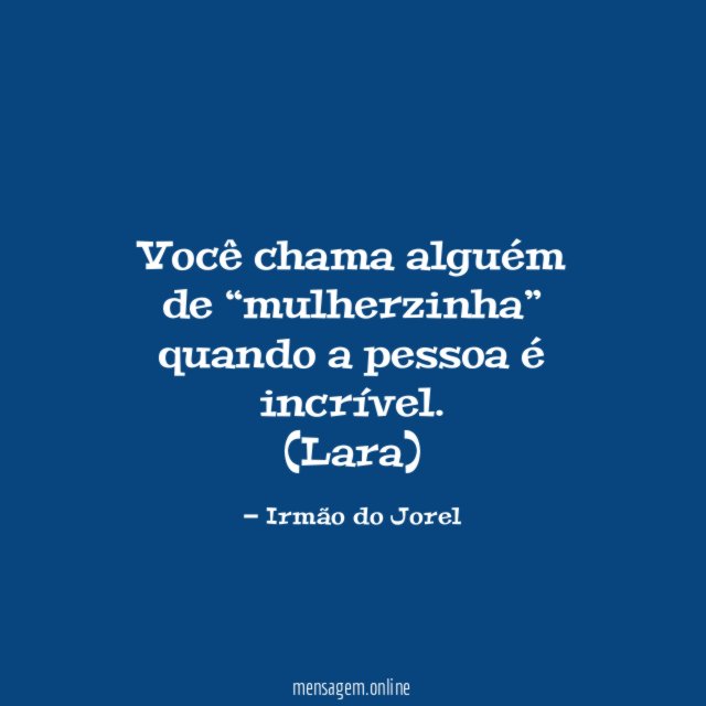 Você chama alguém de “mulherzinha” quando a pessoa é incrível