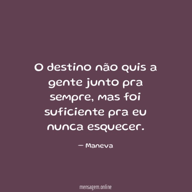 O destino não quis a gente junto pra sempre