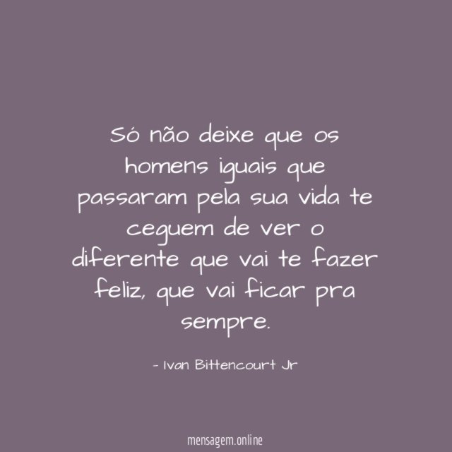 Só não deixe que os homens iguais que