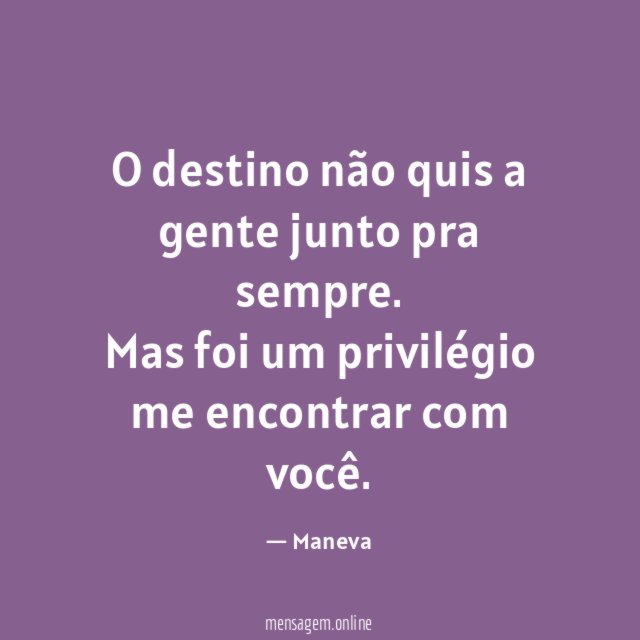 O destino não quis a gente junto pra sempre