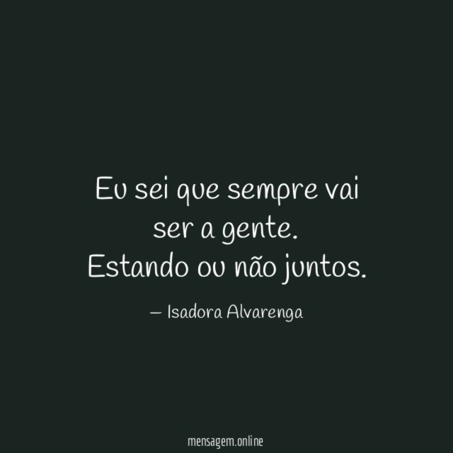 Eu sei que sempre vai ser a gente