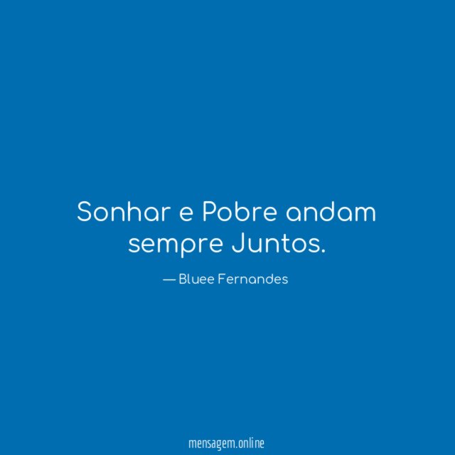 Sonhar e Pobre andam sempre Juntos