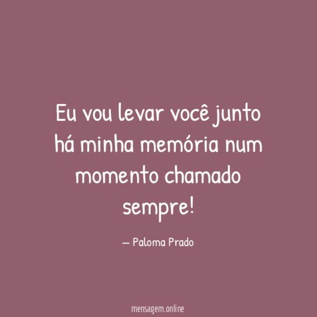 Eu vou levar você junto há minha memória