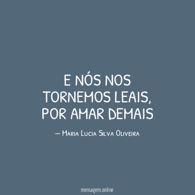 E nós nos tornemos leais